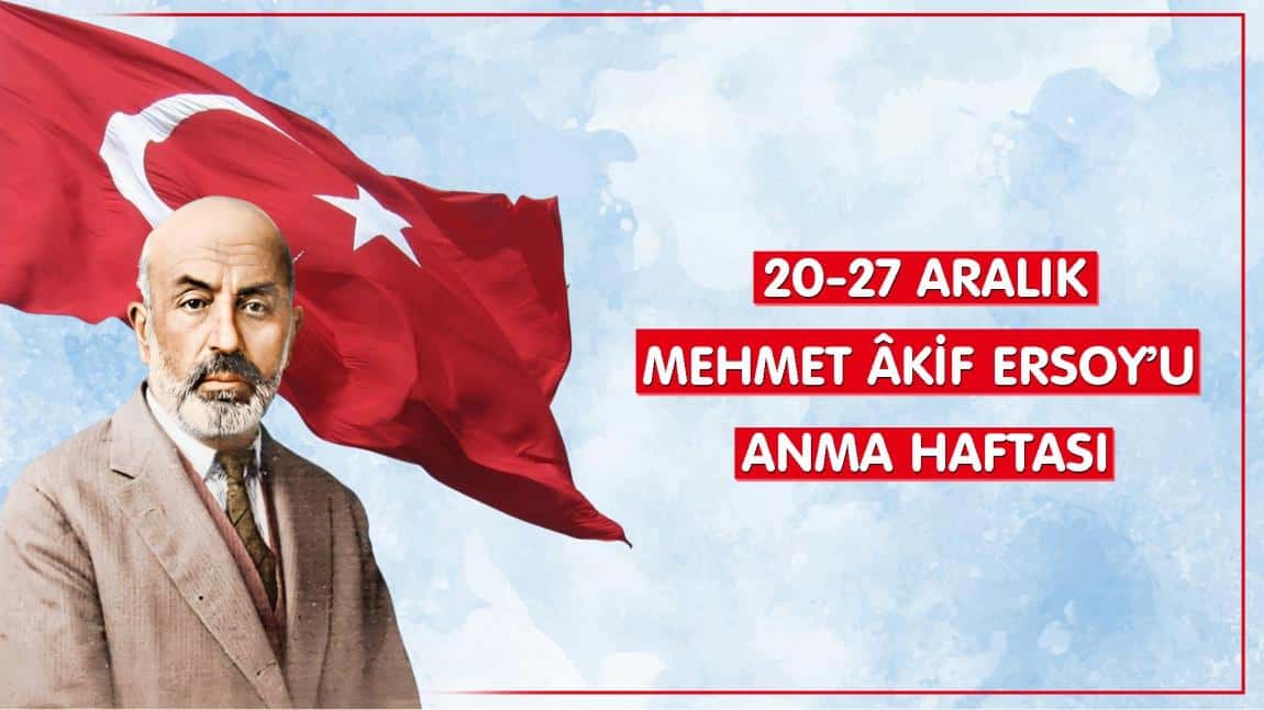 20-27 ARALIK MEHMET ÂKİF ERSOY'U ANMA HAFTASI